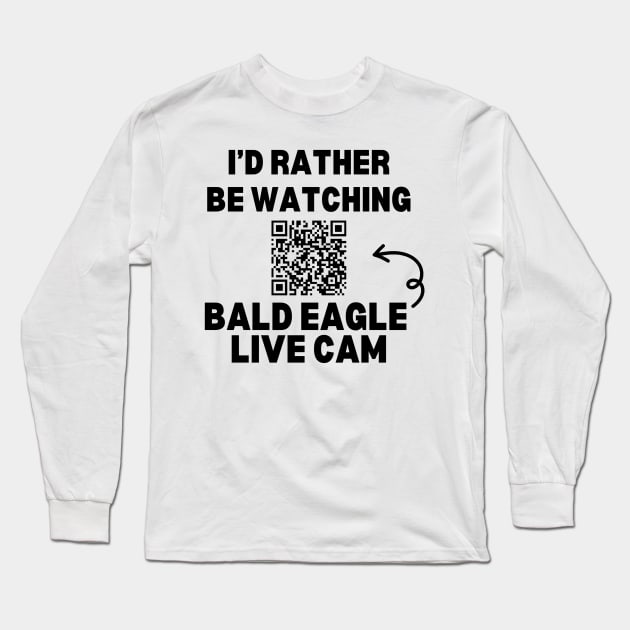 I'd Rather be Watching Bald Eagle Live Cam Long Sleeve T-Shirt by CursedContent